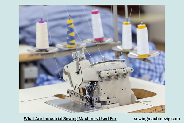 What Are Industrial Sewing Machines Used For