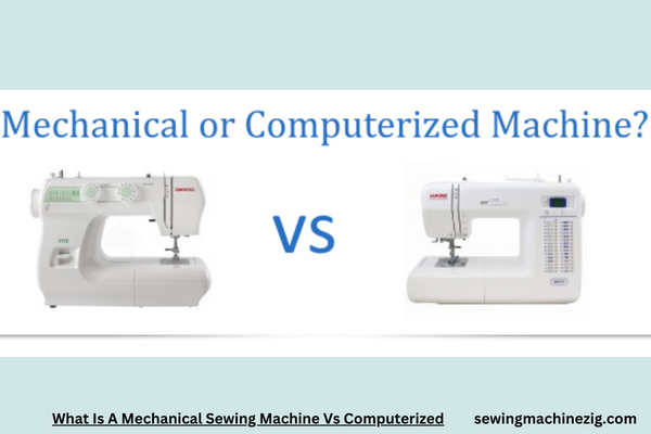 What Is A Mechanical Sewing Machine Vs Computerized