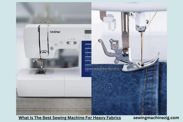 What Is The Best Sewing Machine For Heavy Fabrics