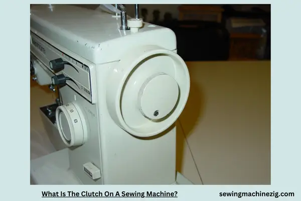 What Is The Clutch On A Sewing Machine