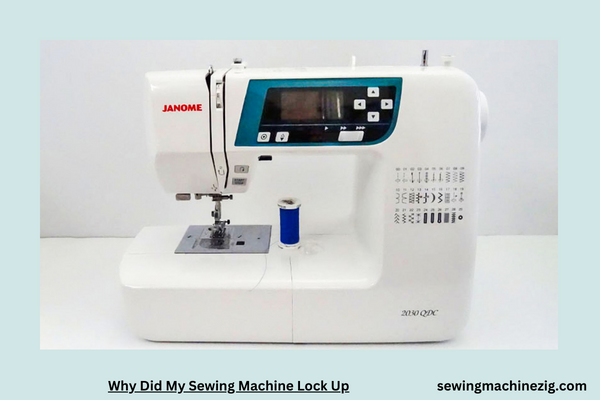 Why Did My Sewing Machine Lock Up 1