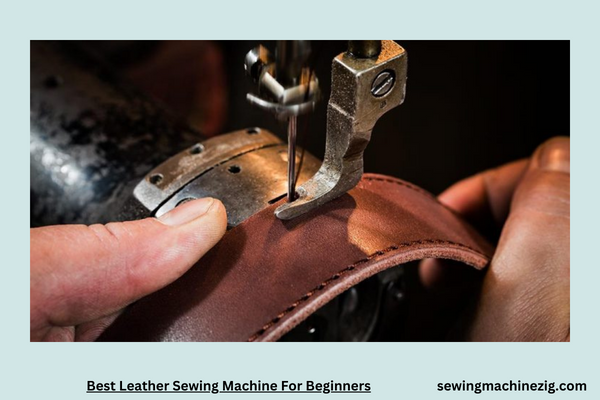 Best Leather Sewing Machine For Beginners