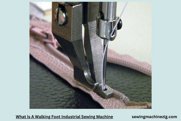 What Is A Walking Foot Industrial Sewing Machine 1