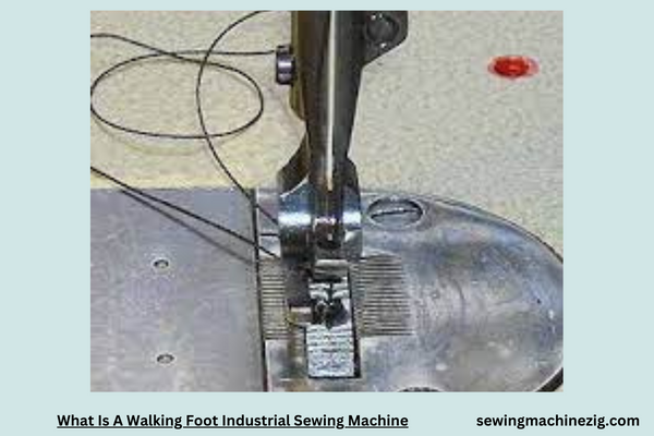 What Is A Walking Foot Industrial Sewing Machine