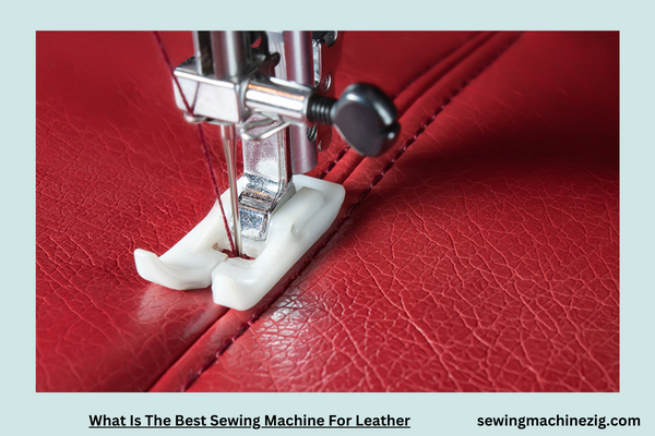 What Is The Best Sewing Machine For Leather