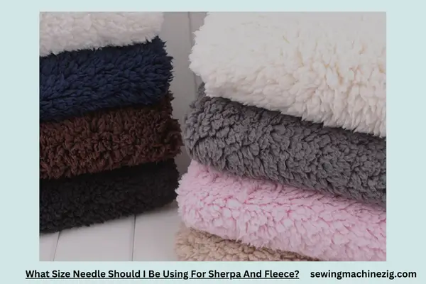 What Size Needle Should I Be Using For Sherpa And Fleece