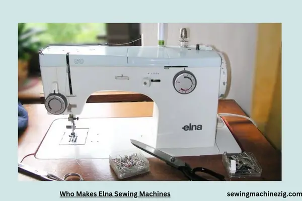 Who Makes Elna Sewing Machines