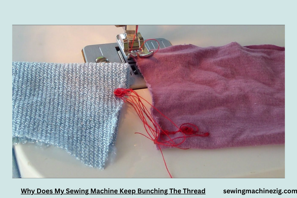 Why Does My Sewing Machine Keep Bunching The Thread 1