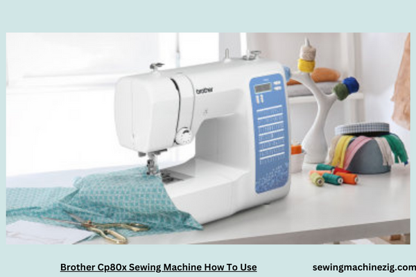 Brother Cp80x Sewing Machine How To Use