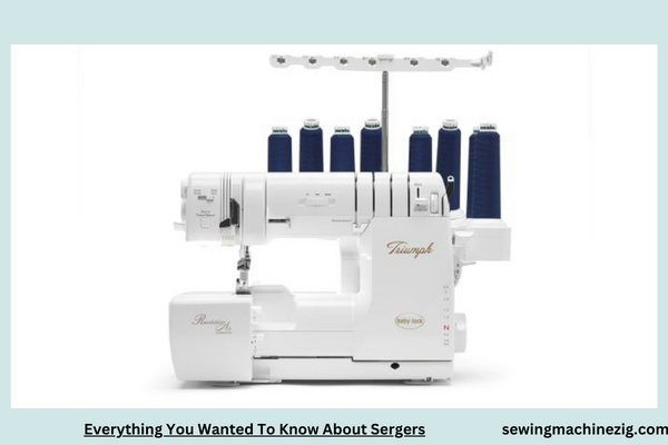 Everything You Wanted To Know About Sergers