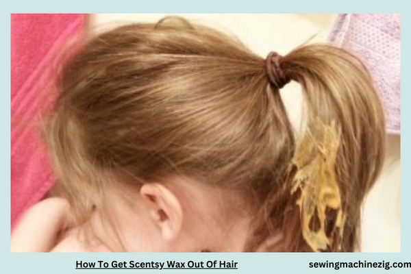 How To Get Scentsy Wax Out Of Hair