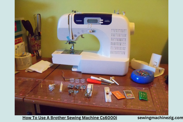 How To Use A Brother Sewing Machine Cs6000i