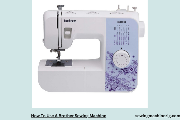 How To Use A Brother Sewing Machine