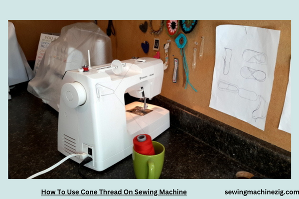 How To Use Cone Thread On Sewing Machine