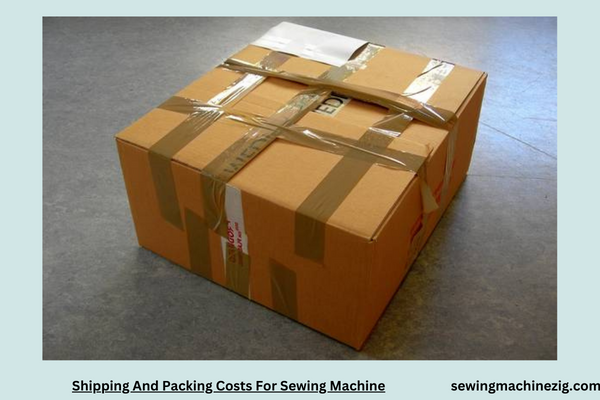 Shipping And Packing Costs For Sewing Machine