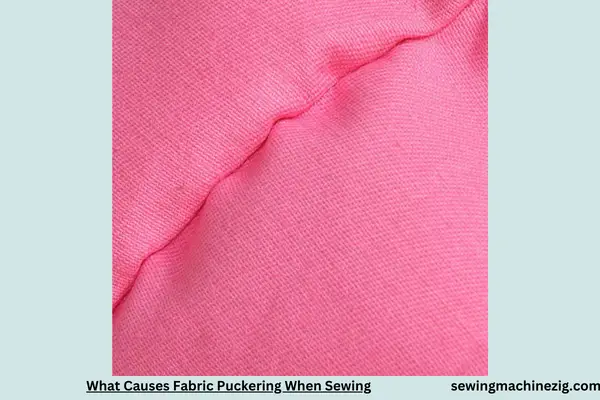 What Causes Fabric Puckering When Sewing