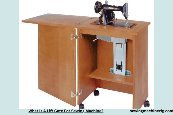 What Is A Lift Gate For Sewing Machine