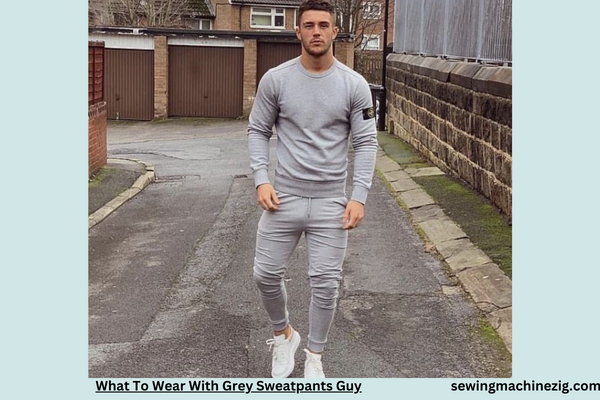 What To Wear With Grey Sweatpants Guy