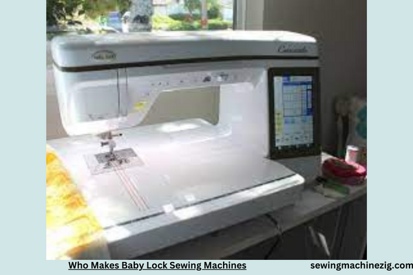 Who Makes Baby Lock Sewing Machines