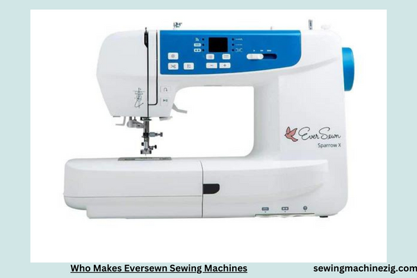 Who Makes Eversewn Sewing Machines 1