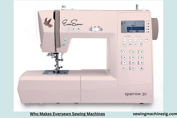 Who Makes Eversewn Sewing Machines