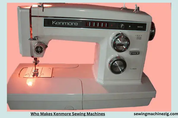 Who Makes Kenmore Sewing Machines