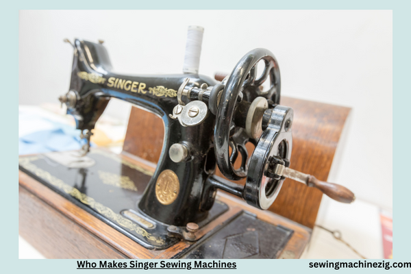 Who Makes Singer Sewing Machines